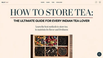 How to Store Tea: The Ultimate Guide for Every Indian Tea Lover